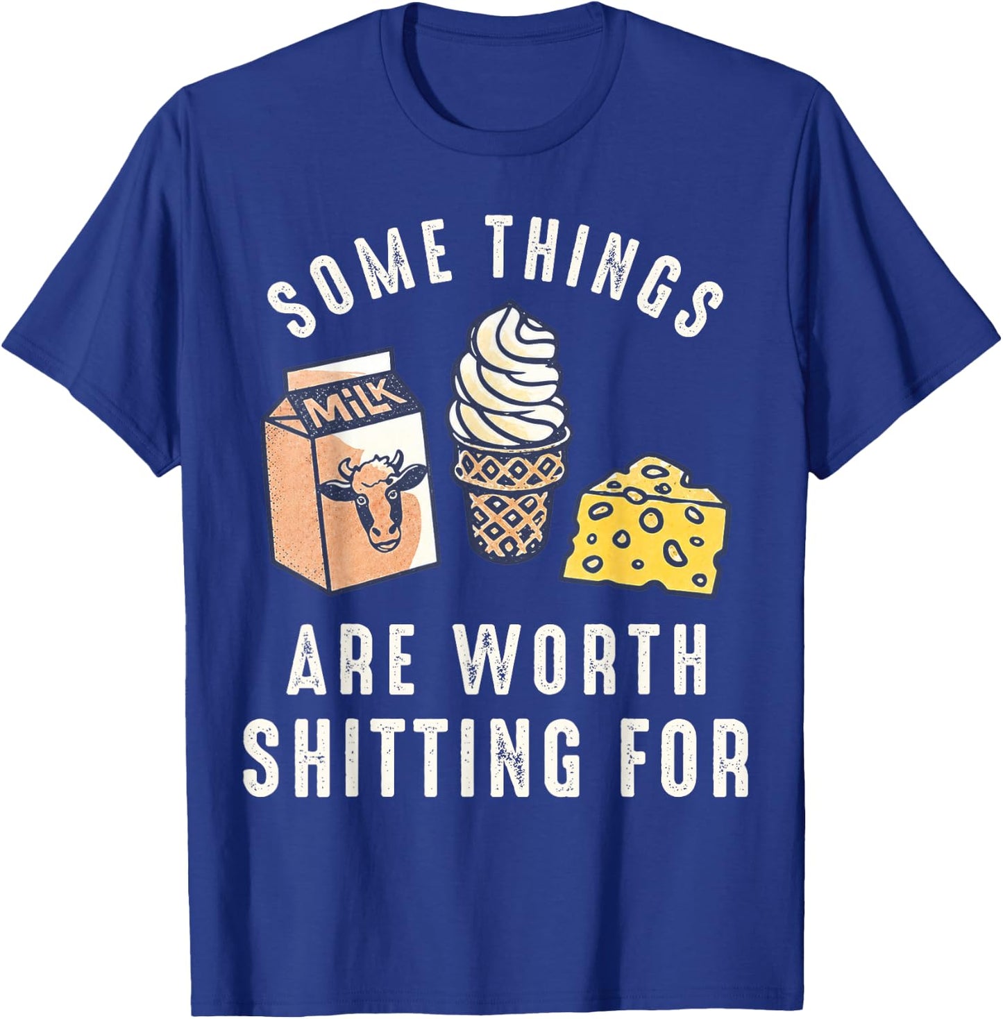 Some Things are Worth Shitting for T-Shirt - T-Shirt | Royal