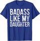 Badass Like My Daughter Daddy Funny Father Day Dad Sayings T-Shirt - T-Shirt | Royal