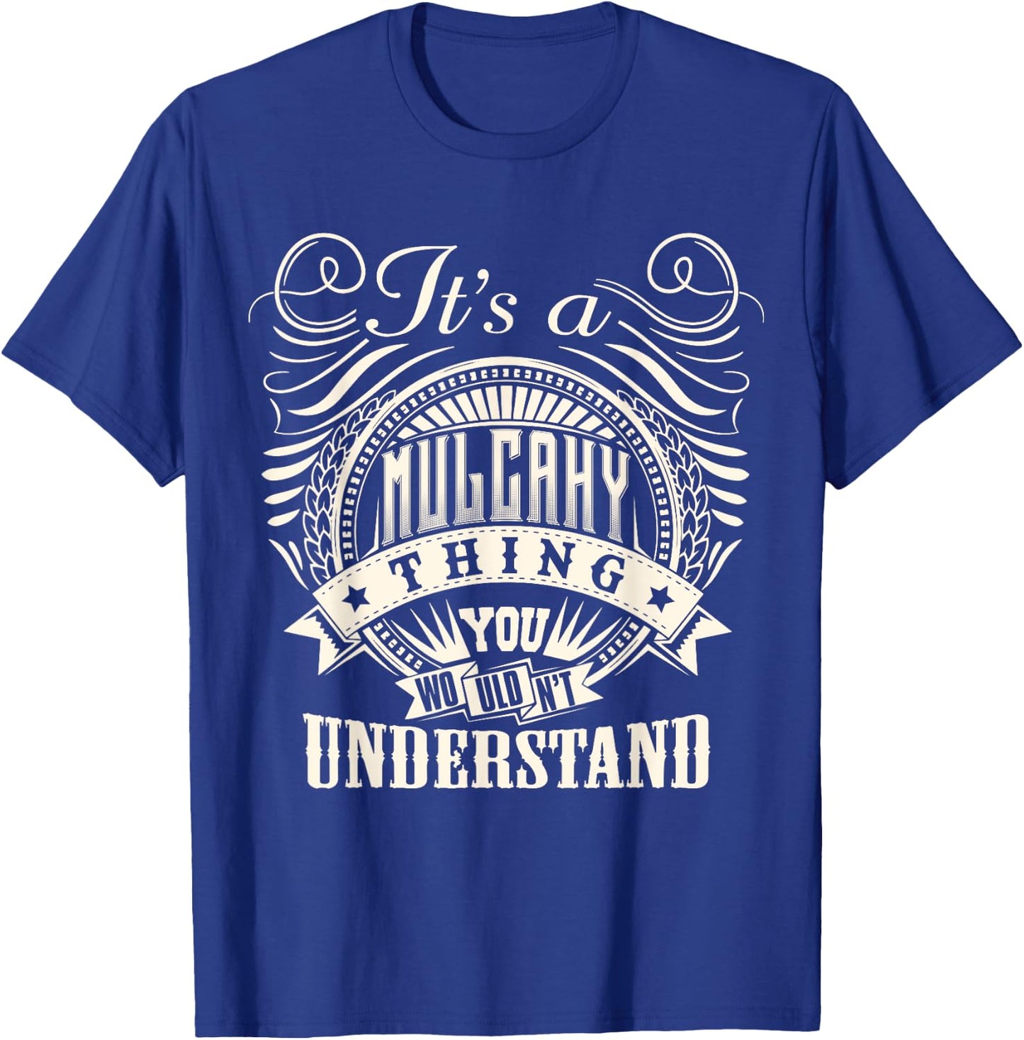It's A MULCAHY Thing You Wouldn't Understand MULCAHY Family T-Shirt - T-Shirt | Royal