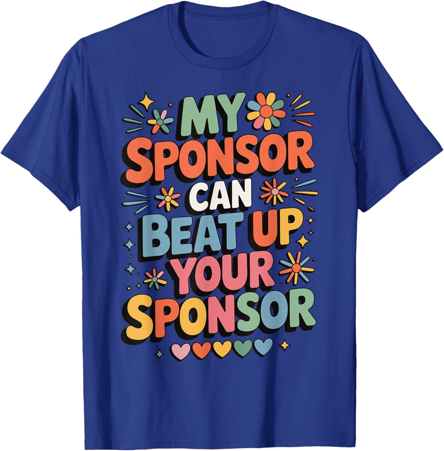 My Sponsor Can Beat Up Your Sponsor T-Shirt - T-Shirt | Royal