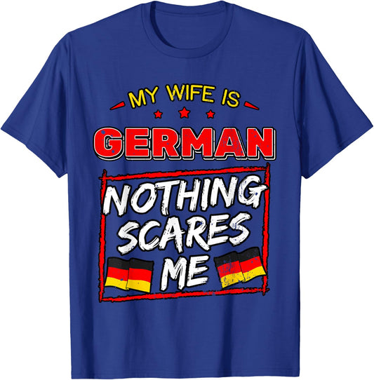 My Wife is German Nothing Scares Me Germany Heritage T-Shirt - T-Shirt | Royal