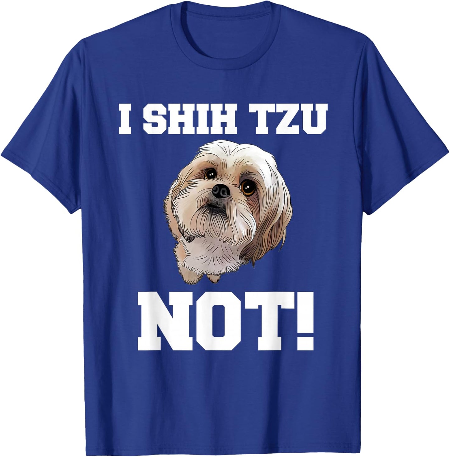 Funny Dog T Shirt I Shih TZU NOT Dog Puppy Shirt T-Shirt - T-Shirt | Royal