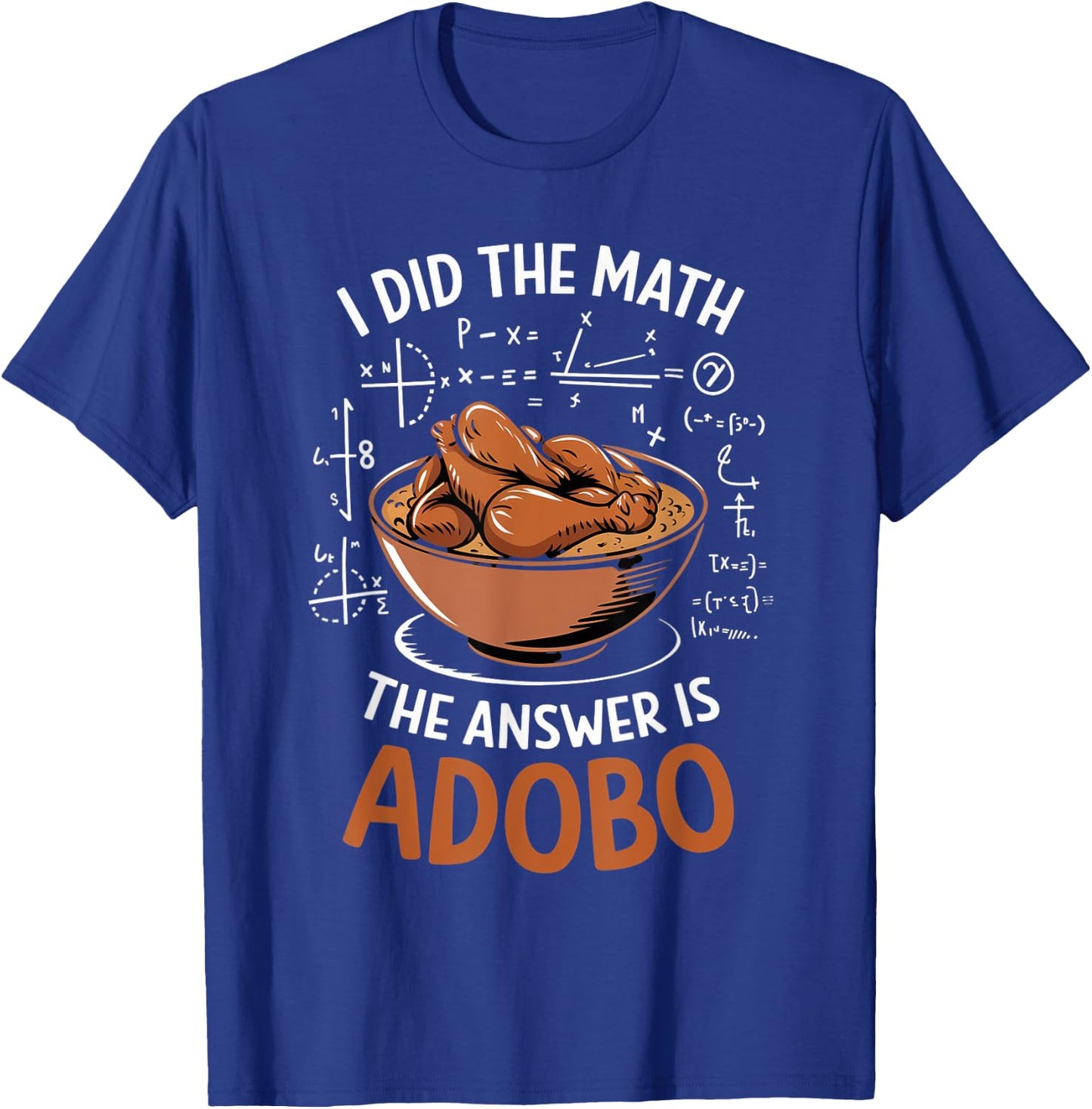 Food Lovers I Did The Math Answer Is Adobo T-Shirt - T-Shirt | Royal