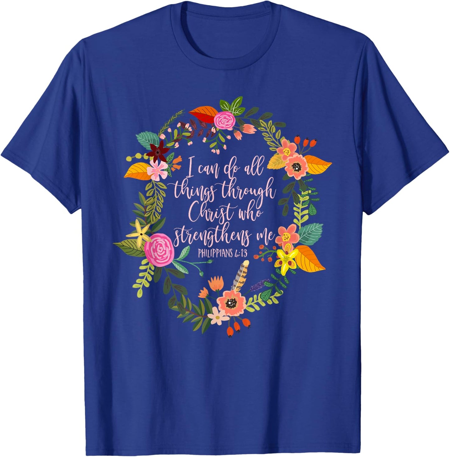 Philippians 4:13, Bible Scripture All things through Christ T-Shirt - T-Shirt | Royal