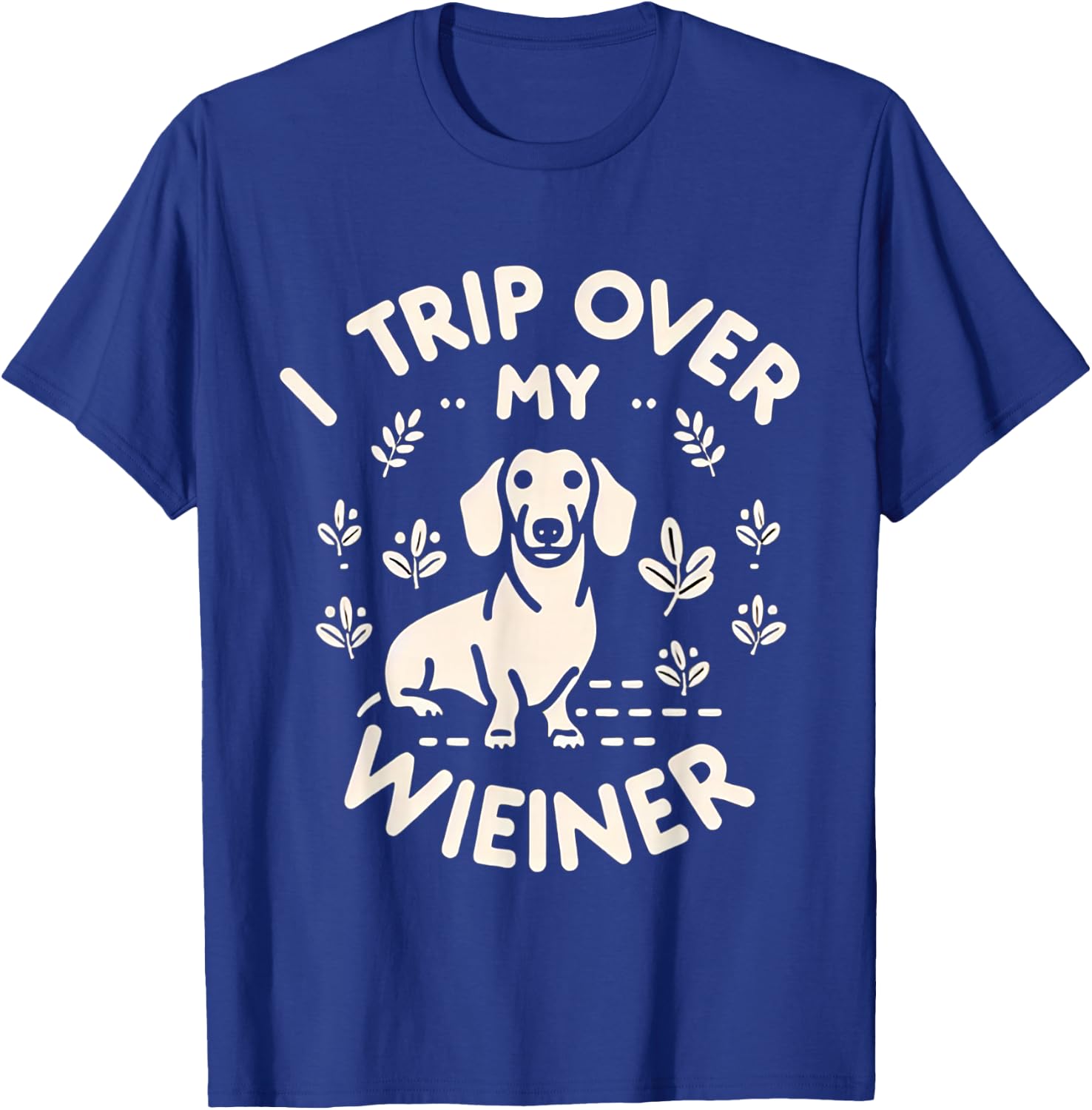 I Trip Over My Wiener Funny Dog Dachshund Humor -- Women Girls Kids T-Shirt - T-Shirt | Royal