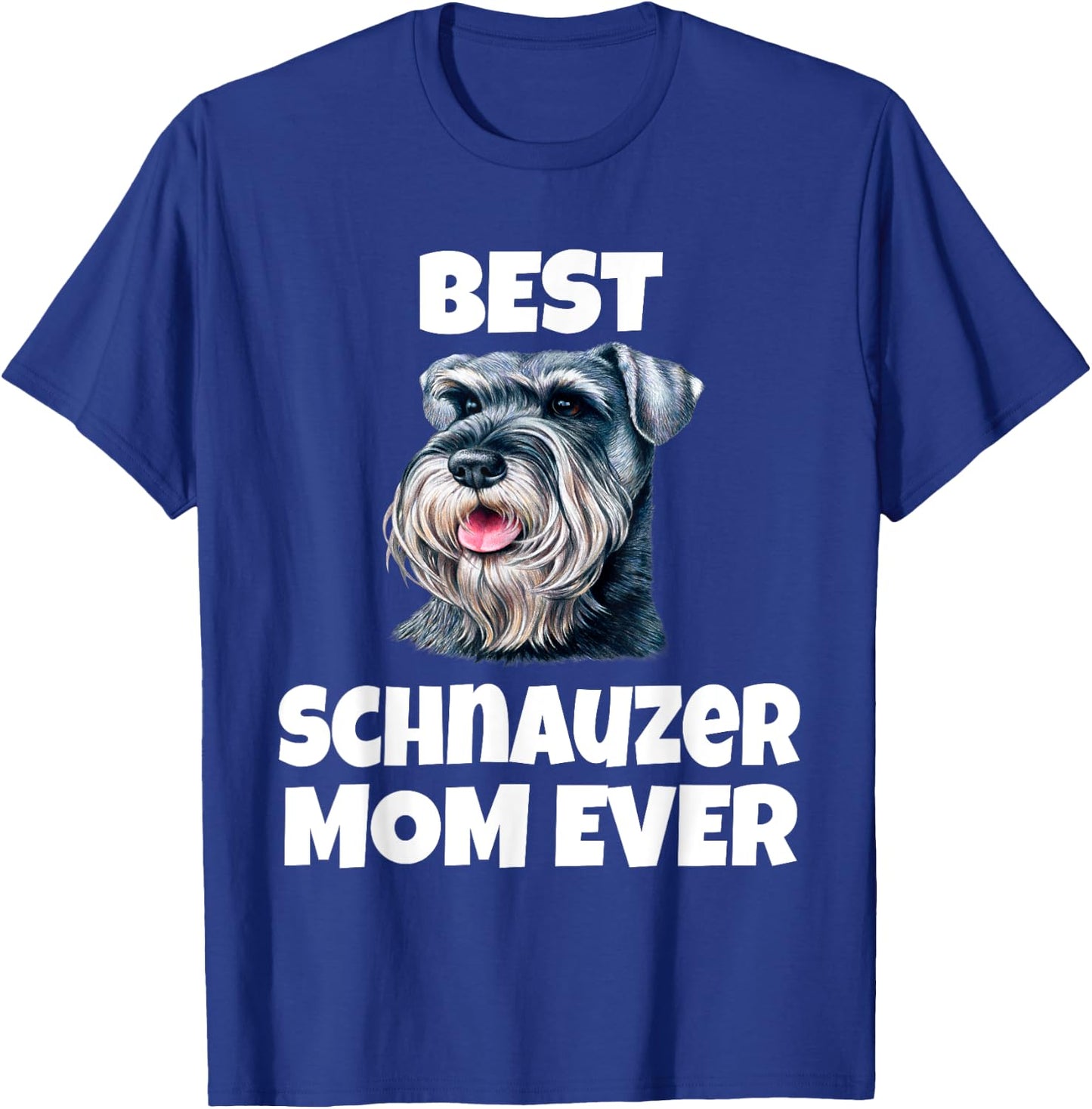 Best Schnauzer Mom Ever Schnauzer Dog Pet Owner T-Shirt - T-Shirt | Royal