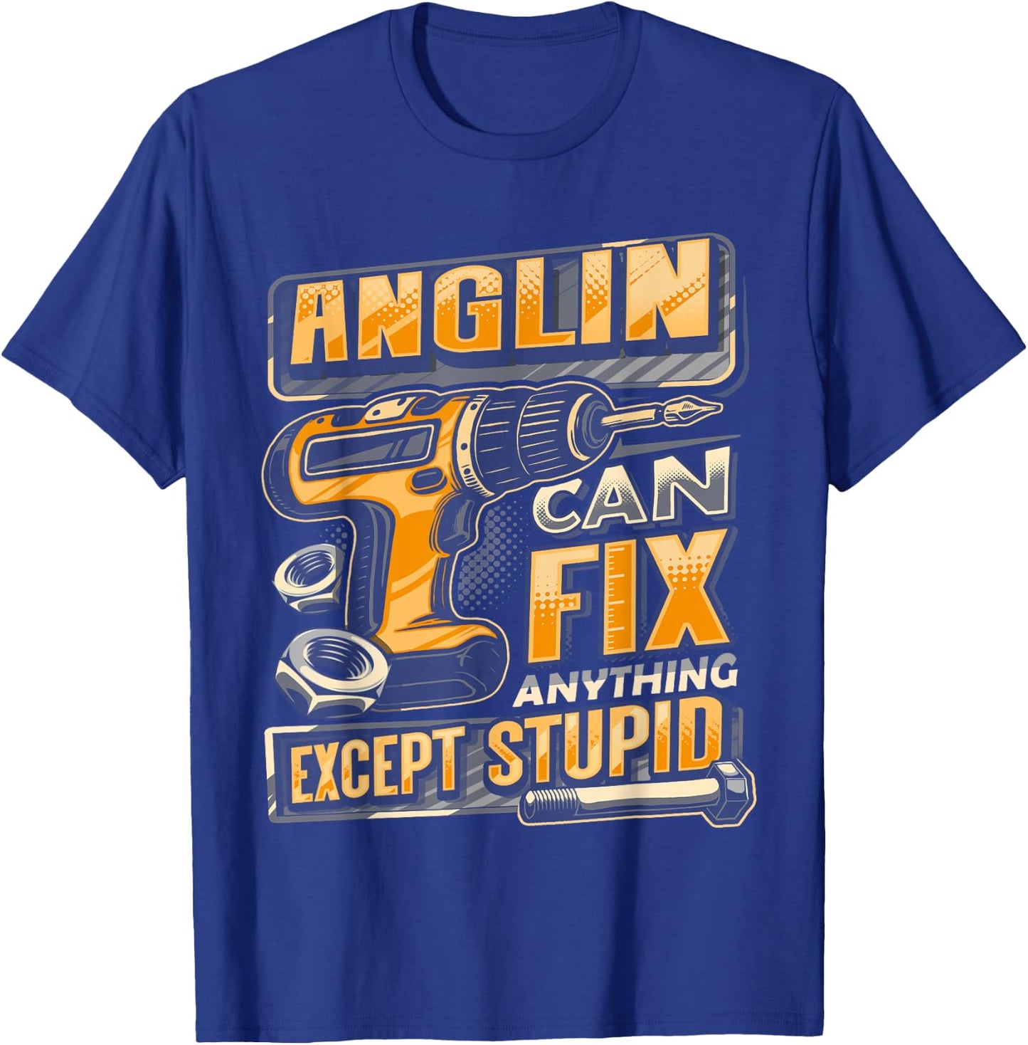 Last Name Anglin Can Fix Anything Except Stupid T-Shirt - T-Shirt | Royal