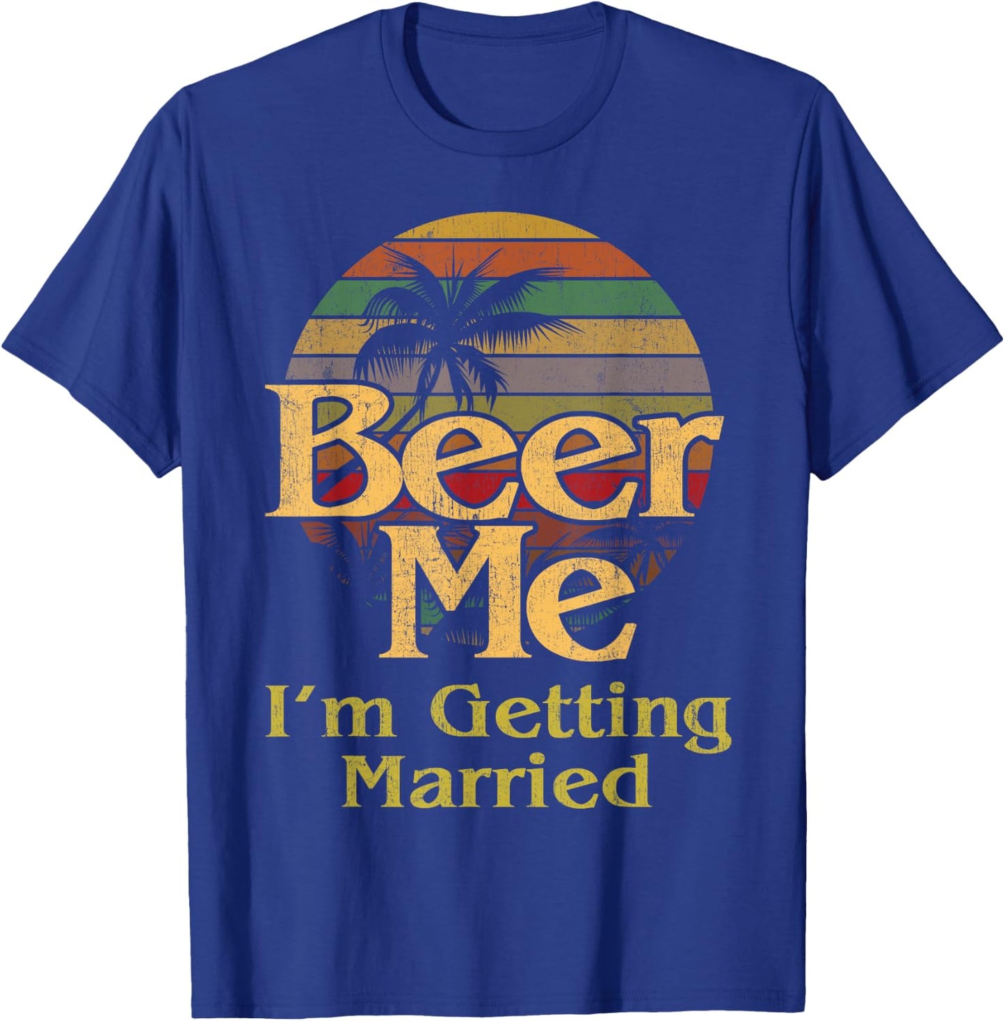 Beer Me I'm Getting Married Bride Groom Bachelor Party Gift T-Shirt - T-Shirt | Royal