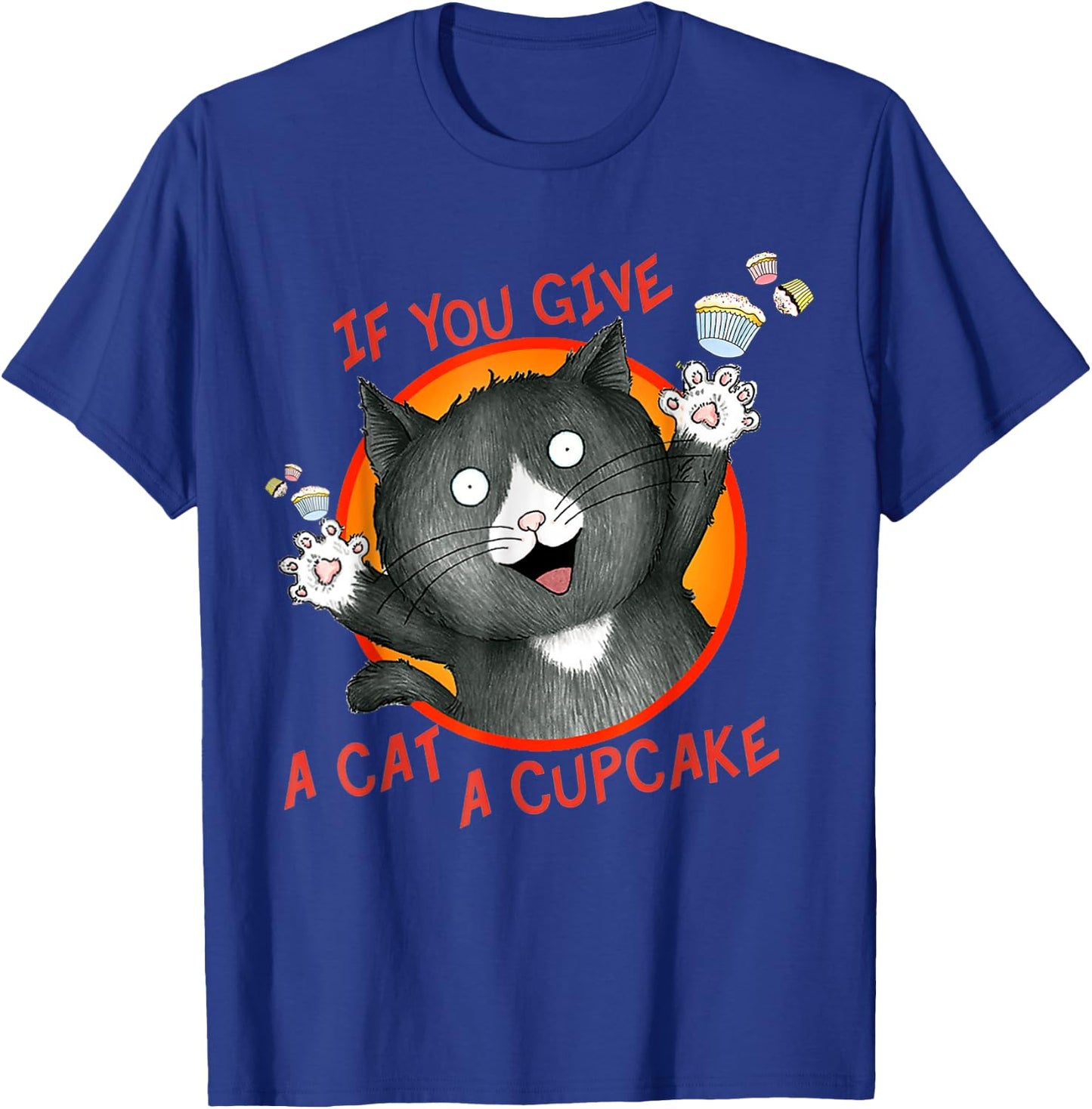 If You Give a Cat a Cupcake T-Shirt - T-Shirt | Royal