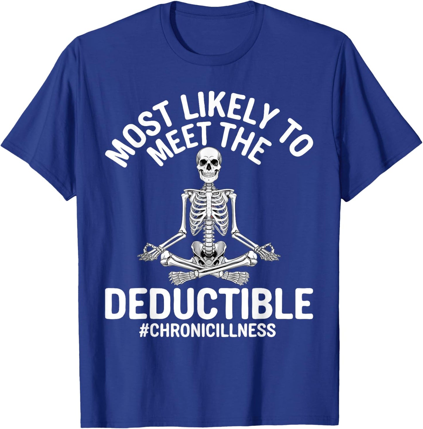 Most Likely To Meet The Deductible Chronic Illness Sarcasm T-Shirt - T-Shirt | Royal