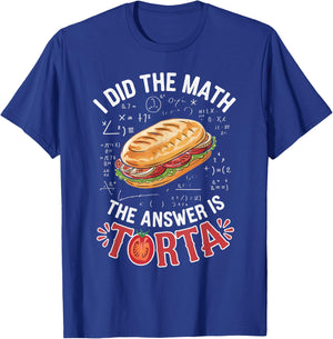 Food Lovers I Did The Math Answer Is Torta T-Shirt - T-Shirt | Royal