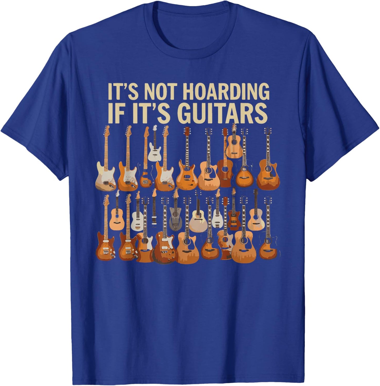 It's Not Hoarding If Its Guitars Music Lover Funny Guitarist T-Shirt - T-Shirt | Royal