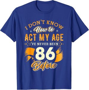 86th Birthday Gifts Funny How To Act My Age 86 Years Old D1 T-Shirt - T-Shirt | Royal