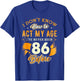 86th Birthday Gifts Funny How To Act My Age 86 Years Old D1 T-Shirt - T-Shirt | Royal
