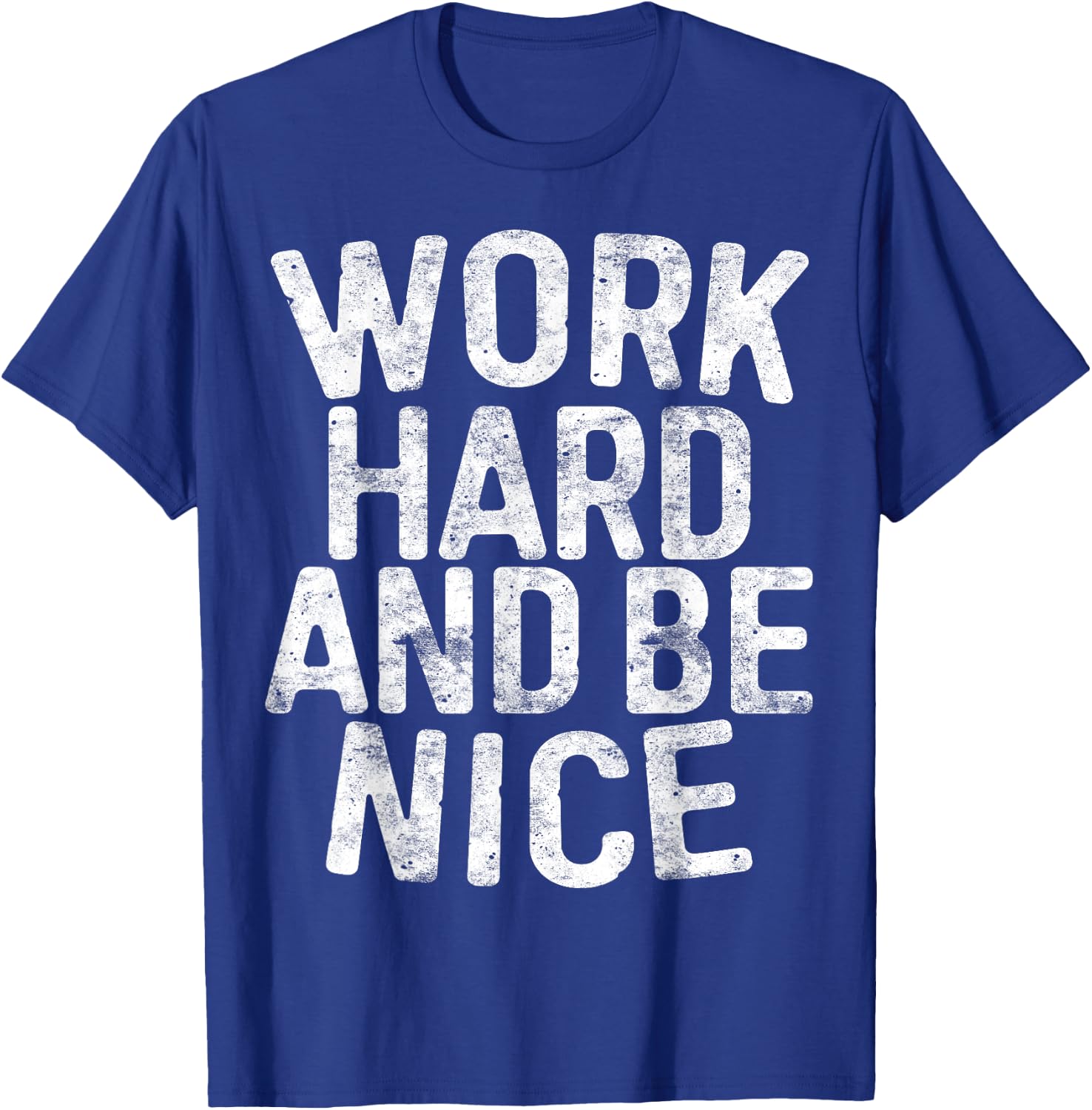 Work Hard And Be Nice Motivational Shirt T-Shirt - T-Shirt | Royal