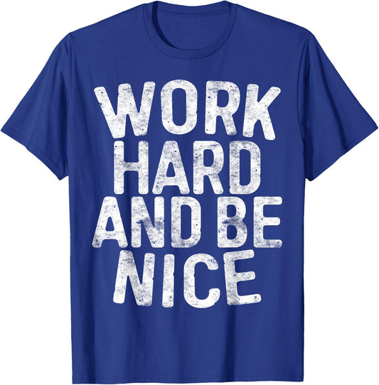 Work Hard And Be Nice Motivational Shirt T-Shirt - T-Shirt | Royal