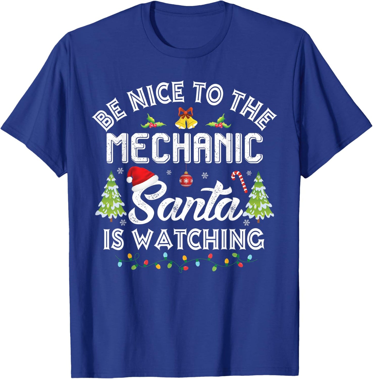 Christmas Be Nice To The Mechanic Santa Is Watching Xmas T-Shirt - T-Shirt | Royal