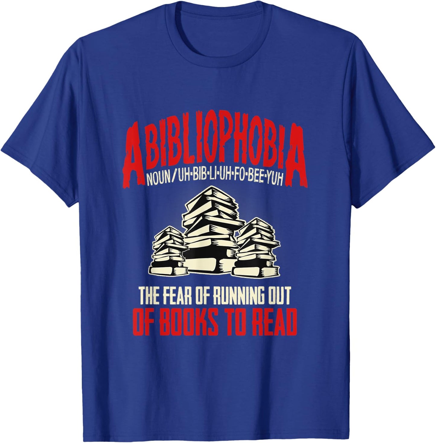 Abibliophobia the Fear of Running out of Books to Read T-Shirt - T-Shirt | Royal