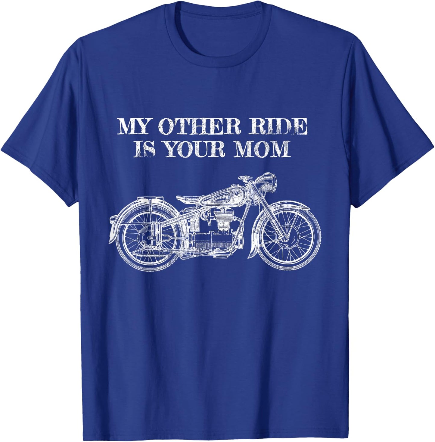 My Other Ride Is Your Mom - Motorcycle T-Shirt - T-Shirt | Royal