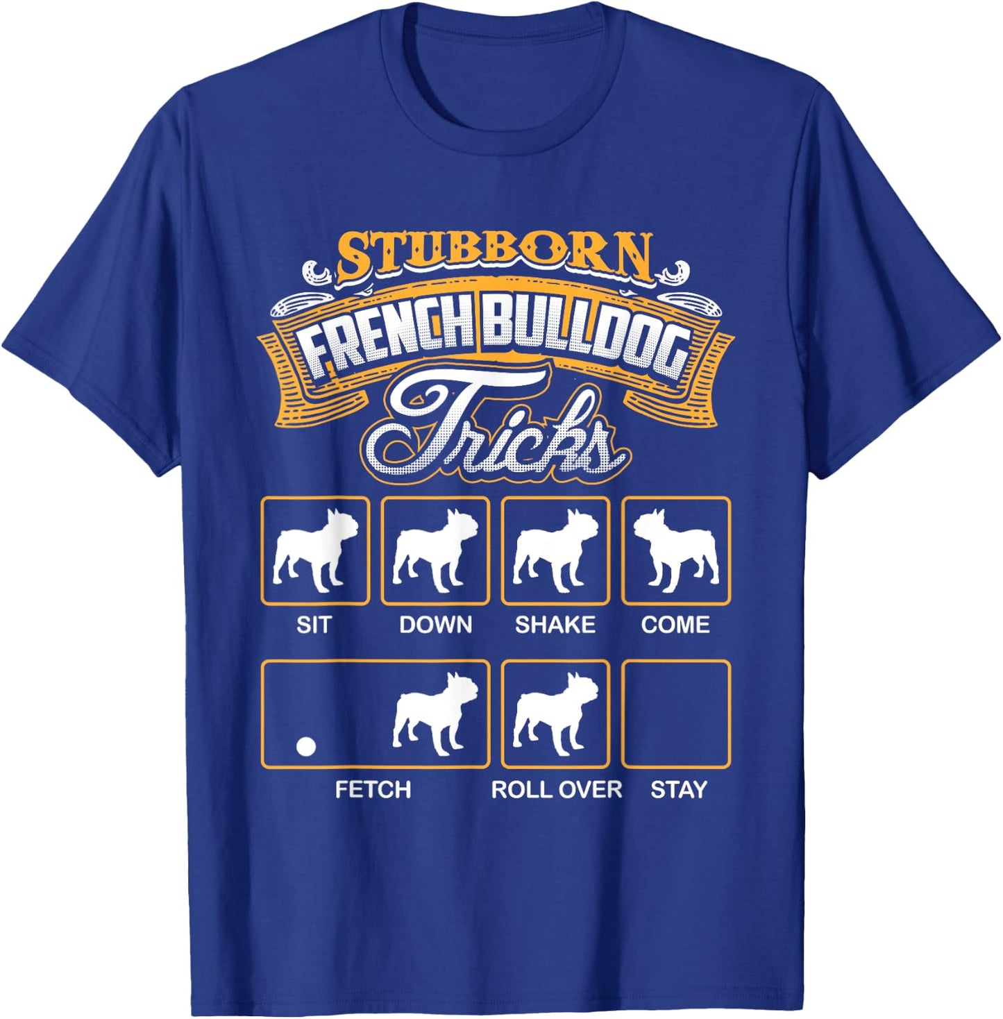 Stubborn French Bulldog Tricks French Bulldog Shirt Men Women Kids T-Shirt - T-Shirt | Royal