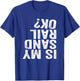 Is My Sandrail OK? Driver Rider Sand Rail Gift T-Shirt - T-Shirt | Royal