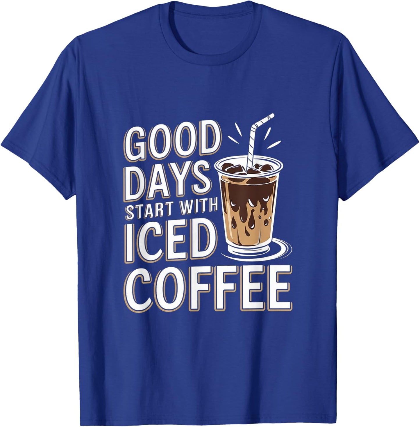 Good Days Start With Iced Coffee Cold Brew T-Shirt - T-Shirt | Royal