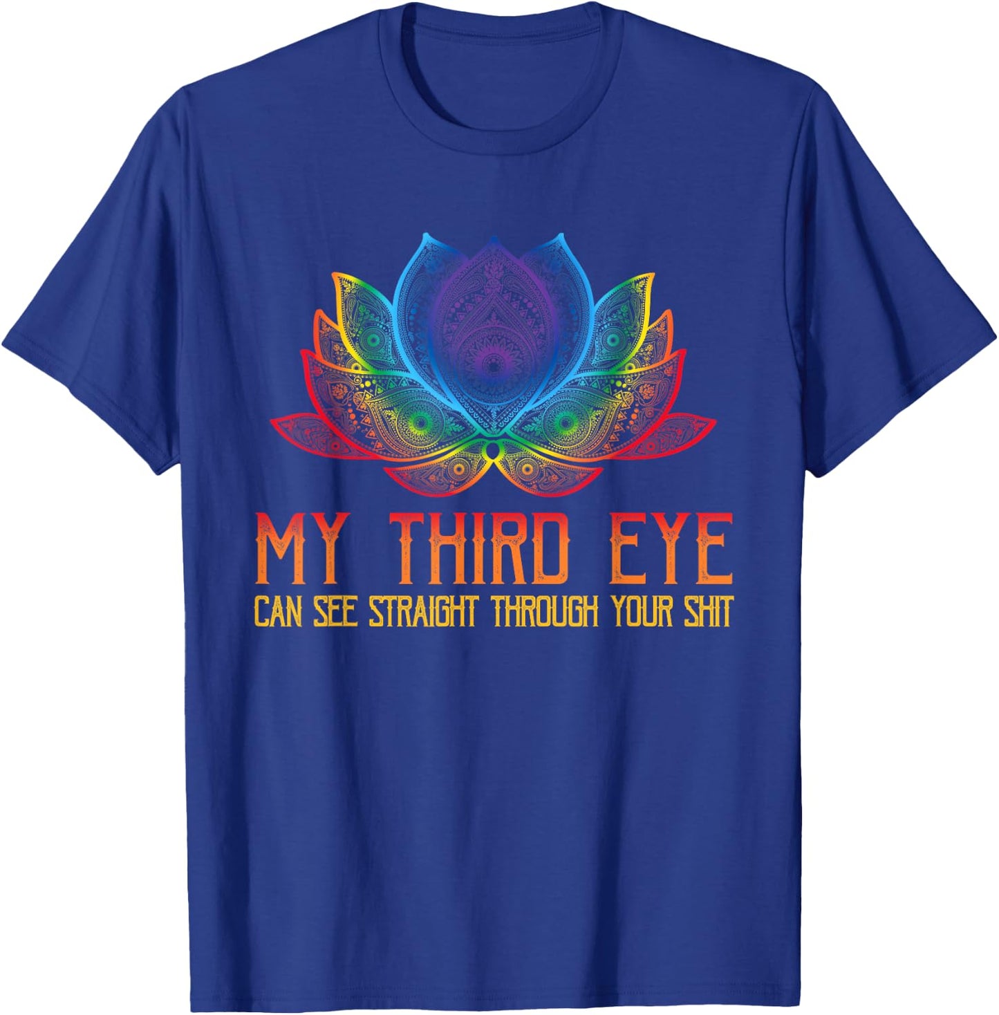 Funny Spiritual Saying Third Eye Sees Through Your Shit T-Shirt - T-Shirt | Royal