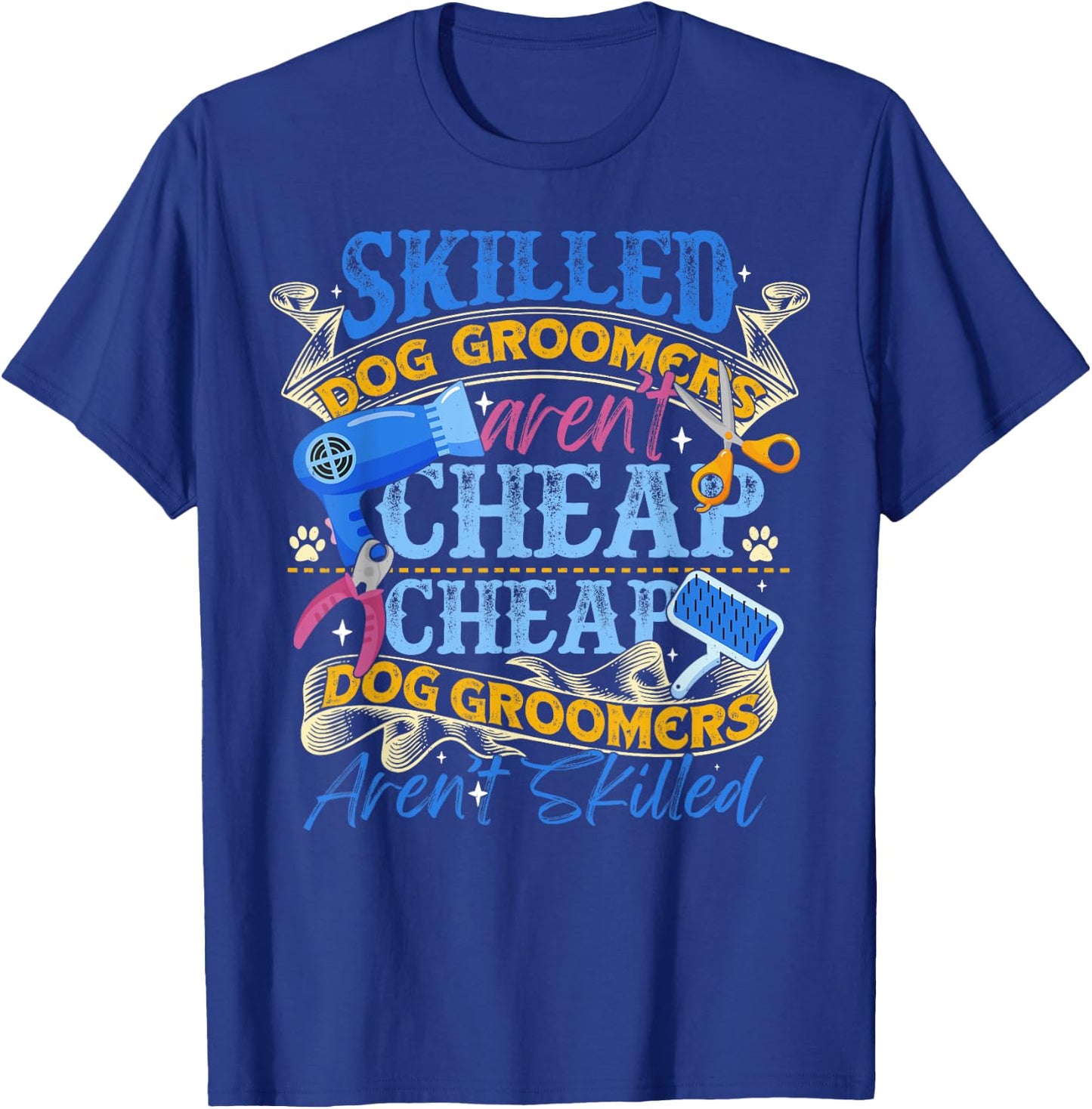 Skilled Dog Groomers Aren't Cheap Groomer Gift Funny T-Shirt - T-Shirt | Royal