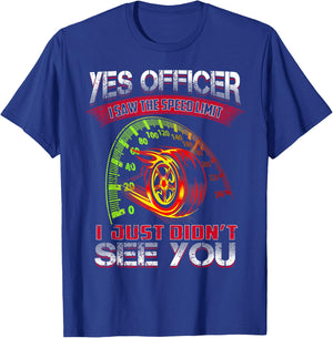 Yes Officer I Saw The Speed Limit I Just Didn't See You T-Shirt - T-Shirt | Royal