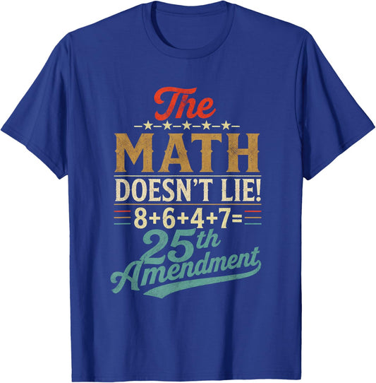 The Math Doesn't Lie! 8+6+4+7= 25th Amendment Retro Vintage T-Shirt - T-Shirt | Royal