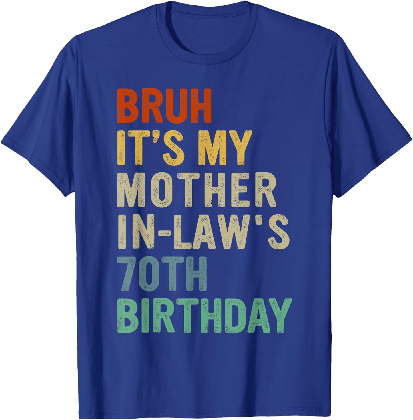 Bruh It's My Mother-In-Law's 70th Birthday 70 Years Old T-Shirt - T-Shirt | Royal