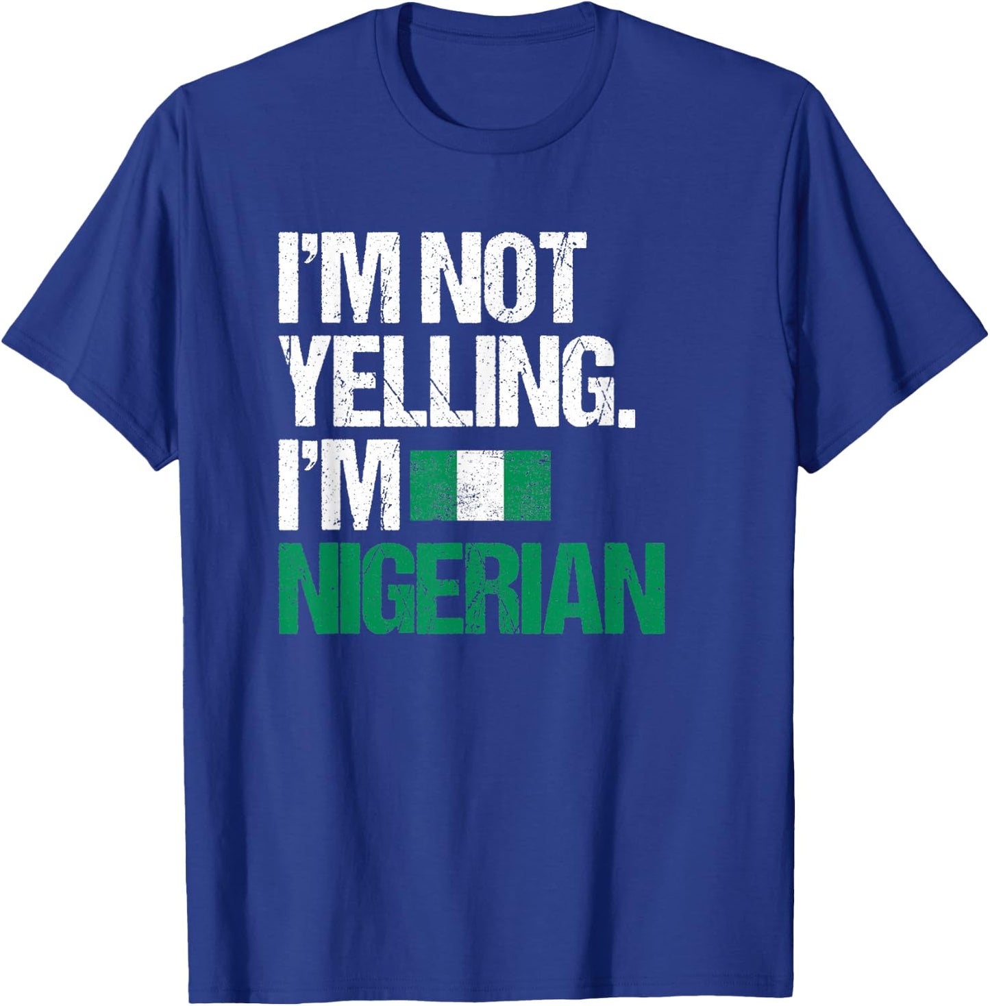 I'm Not Yelling Im Nigerian T-Shirt - T-Shirt | Royal