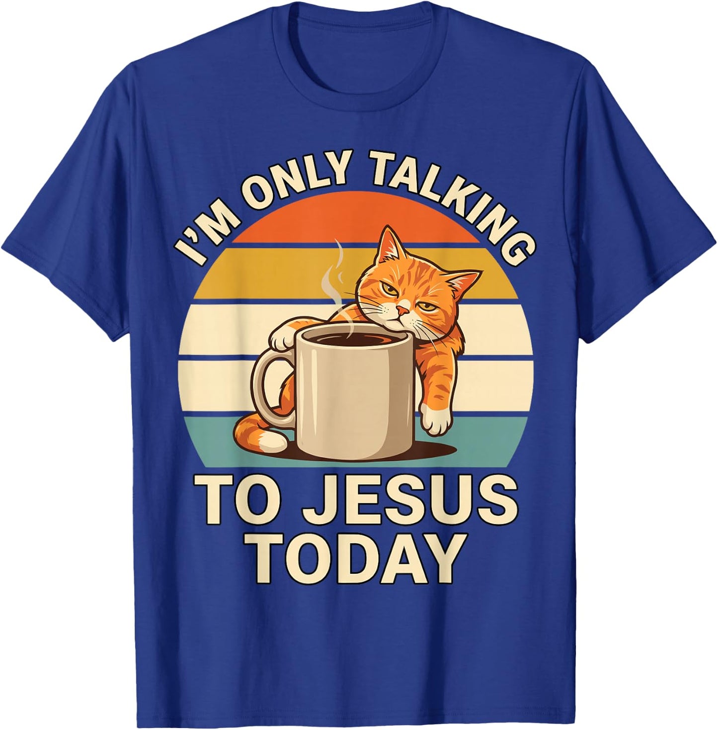 I'm Only Talking to Jesus Today Cat Coffee Funny Mood T-Shirt - T-Shirt | Royal