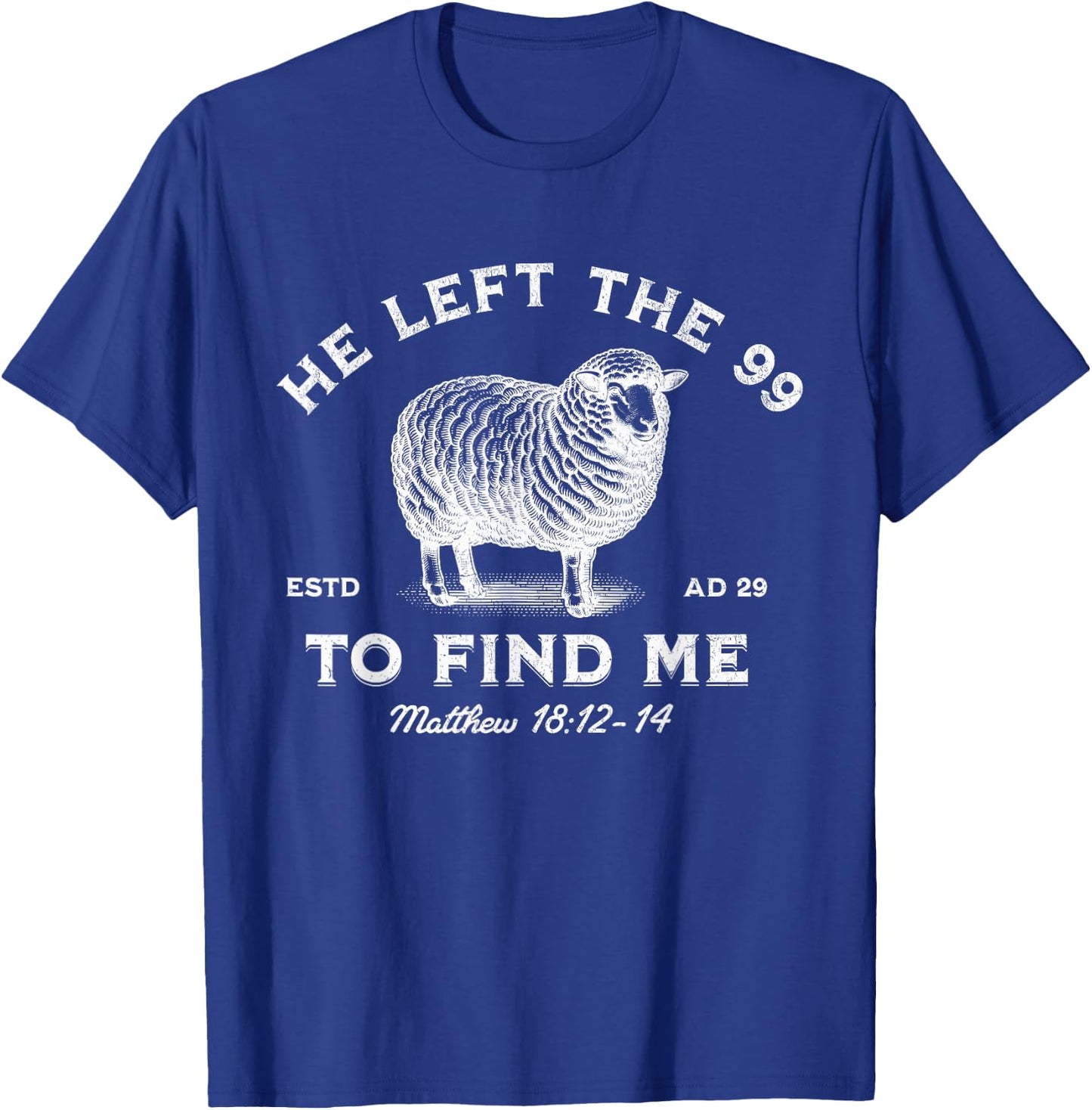 He Left The 99 To Find Me The Lord is My Shepherd T-Shirt - T-Shirt | Royal