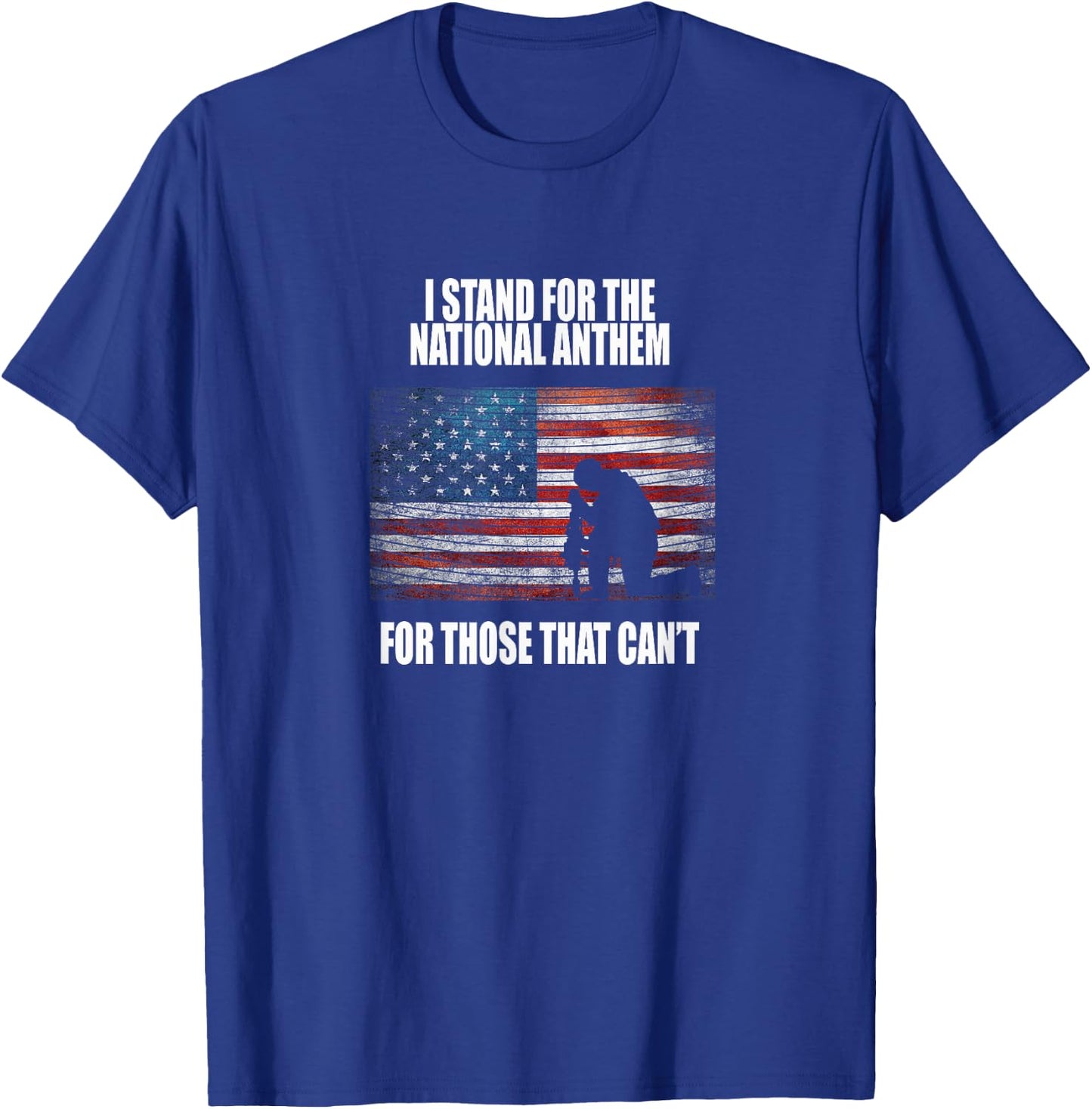 I Stand For The Anthem T shirt For Those That Can't T-Shirt - T-Shirt | Royal