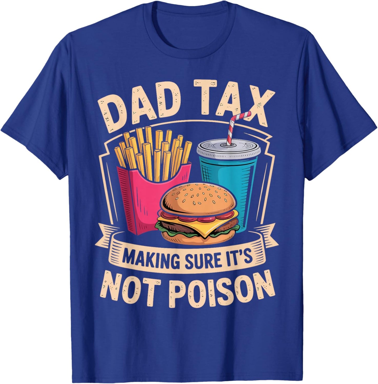 Dad Tax Making Sure It's Not Poison Funny Father's Day Joke T-Shirt - T-Shirt | Royal