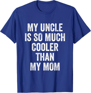 My Uncle Is So Much Cooler Than My Mom T-Shirt - T-Shirt | Royal