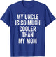 My Uncle Is So Much Cooler Than My Mom T-Shirt - T-Shirt | Royal
