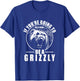 If You're Going To Be A Bear Be A Grizzly Funny T-Shirt - T-Shirt | Royal