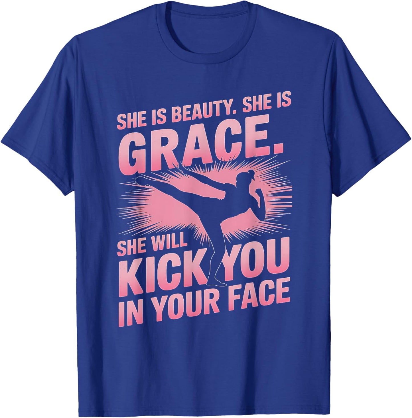 She Is Beauty She Is Grace She Will Kick You In The Face T-Shirt - T-Shirt | Royal
