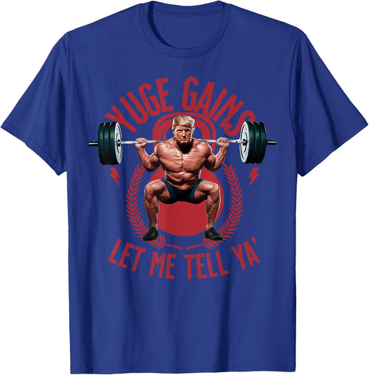Barbell Squat Yuge Gains Let Me Tell Ya Trump Workout Funny T-Shirt - T-Shirt | Royal