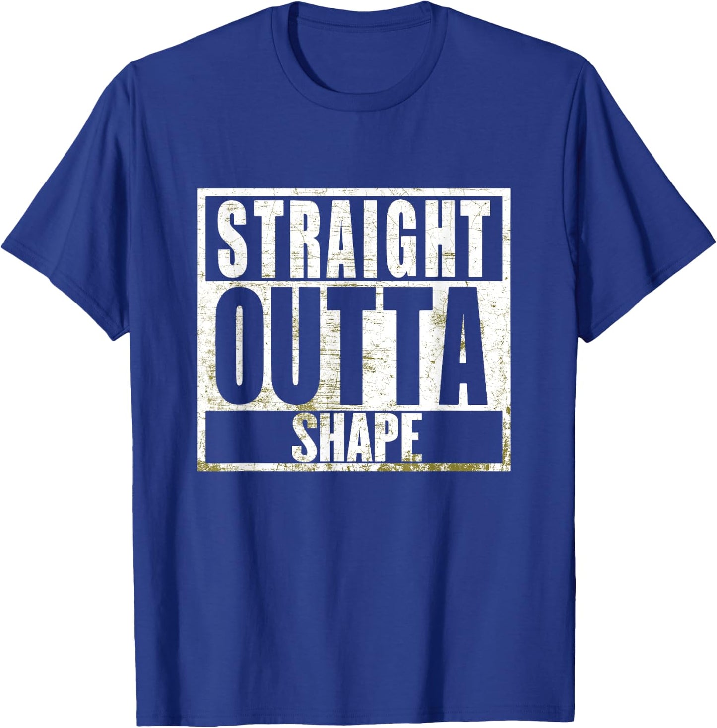 Straight Outta Shape Funny Workout Fat Overweight Joke T-Shirt - T-Shirt | Royal