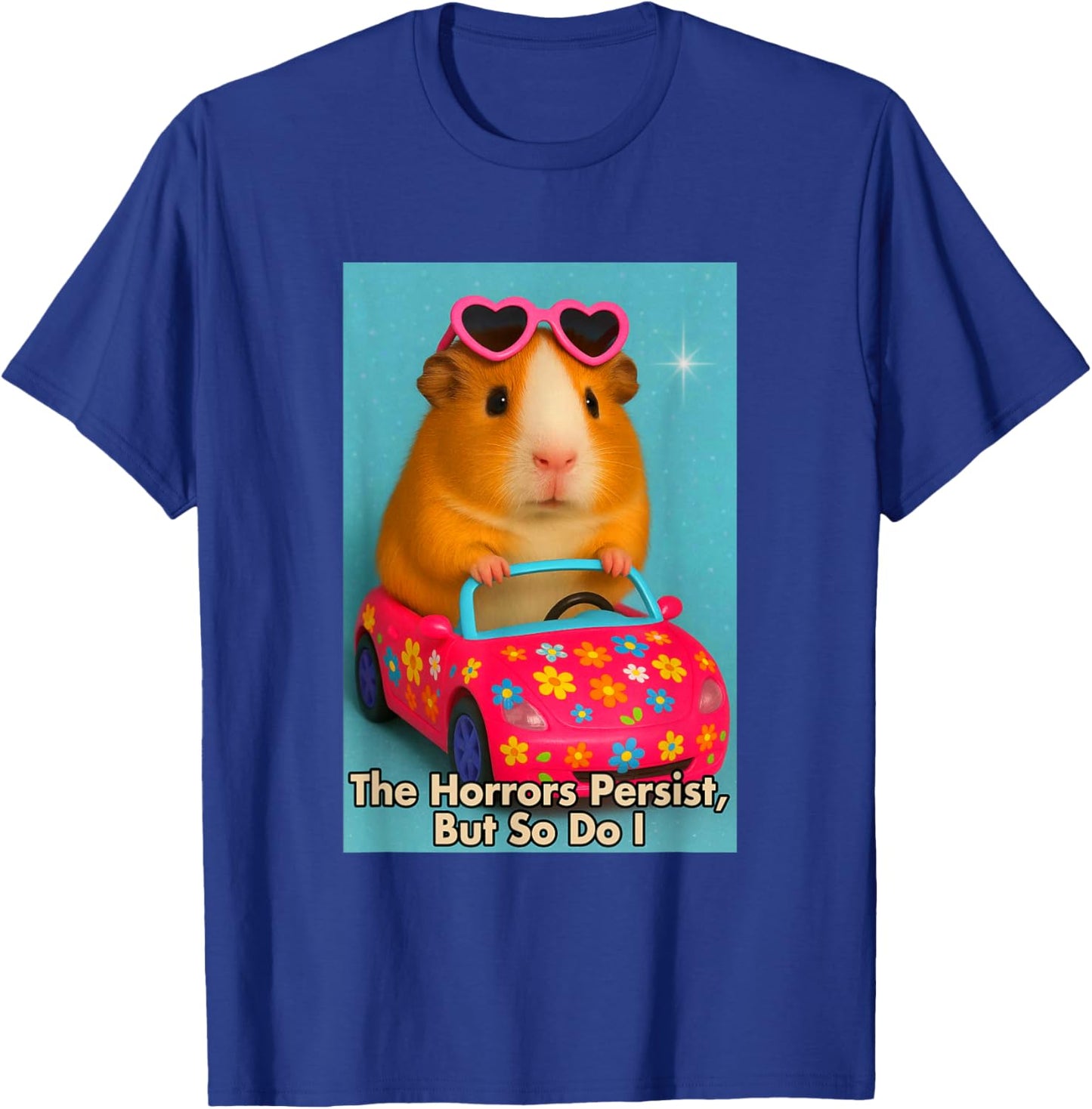 Sarcasm Funny Guinea Pig The Horrors Persist But So Do I T-Shirt - T-Shirt | Royal