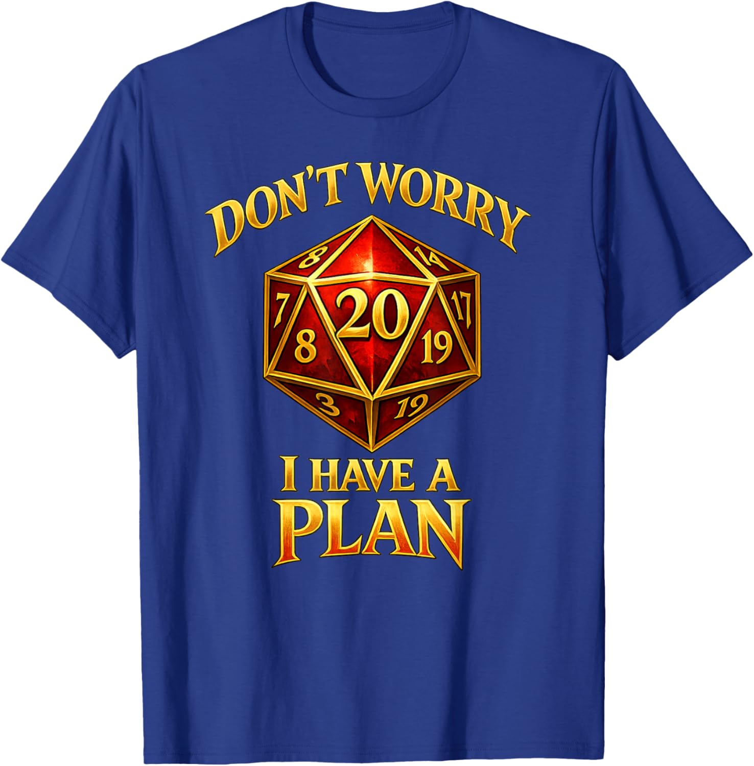 Don't Worry I Have A Plan Funny RPG Gamer D20 Design T-Shirt - T-Shirt | Royal