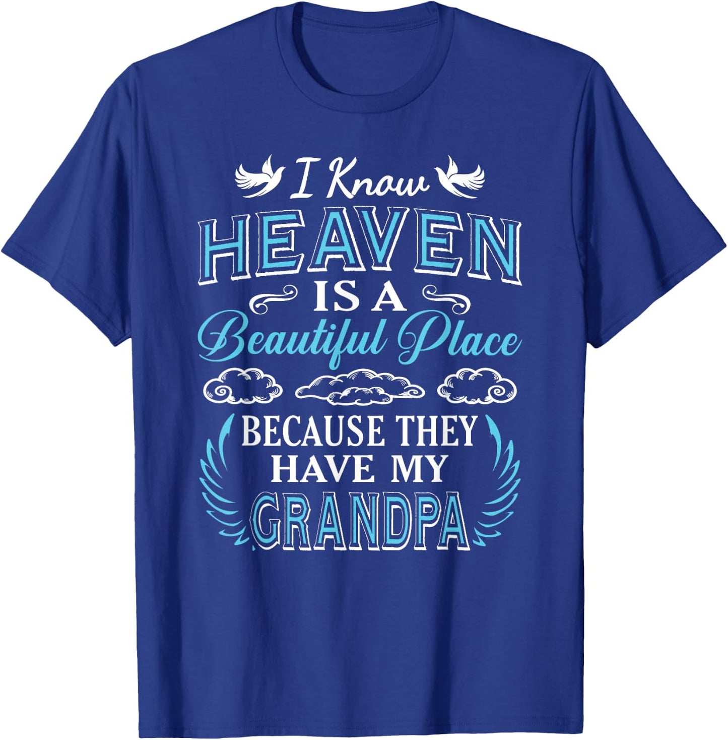 I Know Heaven Grandpa in Heaven Missing Dad Grandpa T-Shirt - T-Shirt | Royal