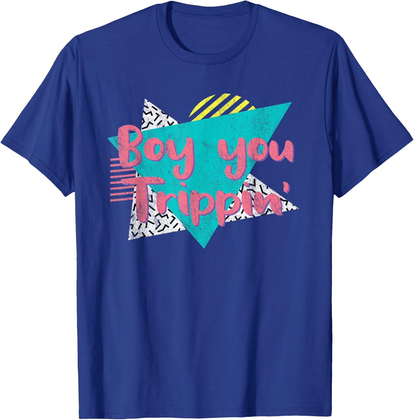 Boy You Trippin' Retro Vintage 80's 90's Gift Party Costume T-Shirt - T-Shirt | Royal