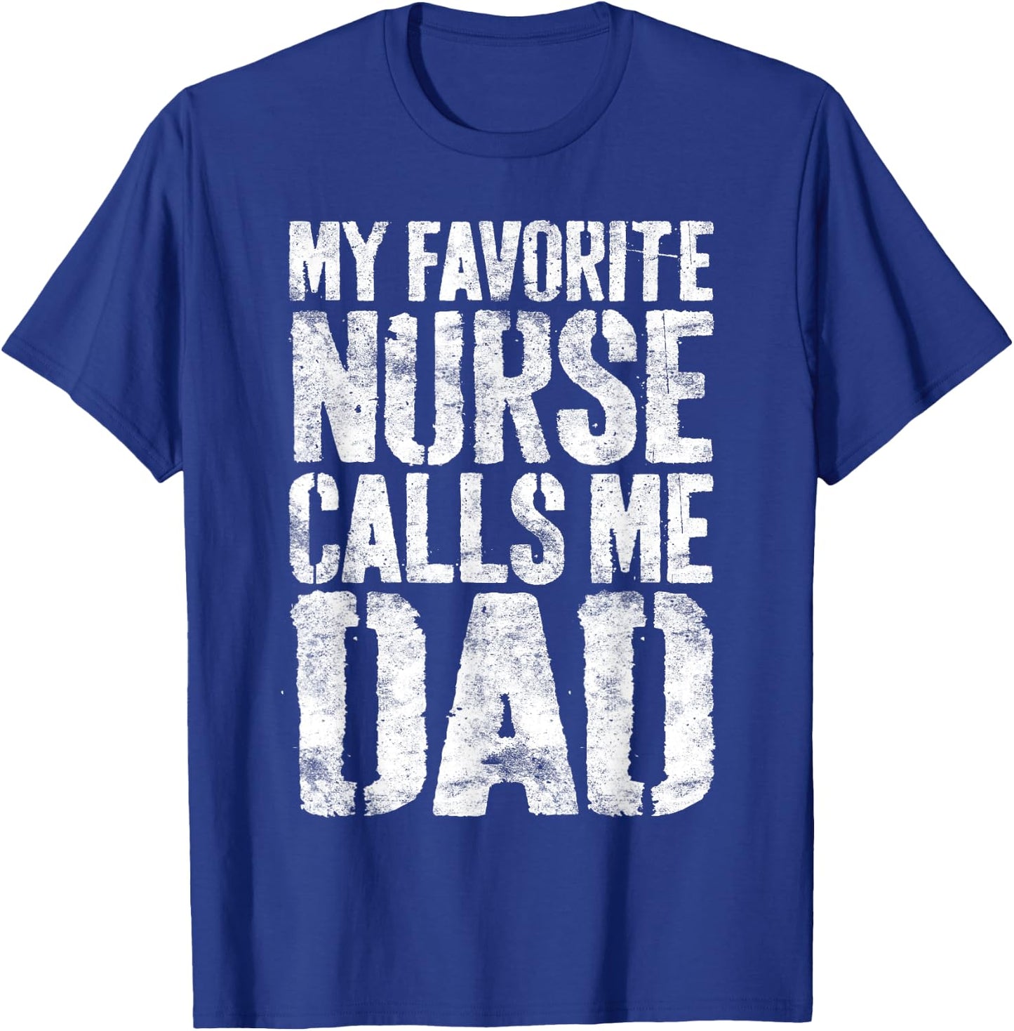 My Favorite Nurse Calls Me Dad Shirt Men Daddy Fathers Day T-Shirt - T-Shirt | Royal