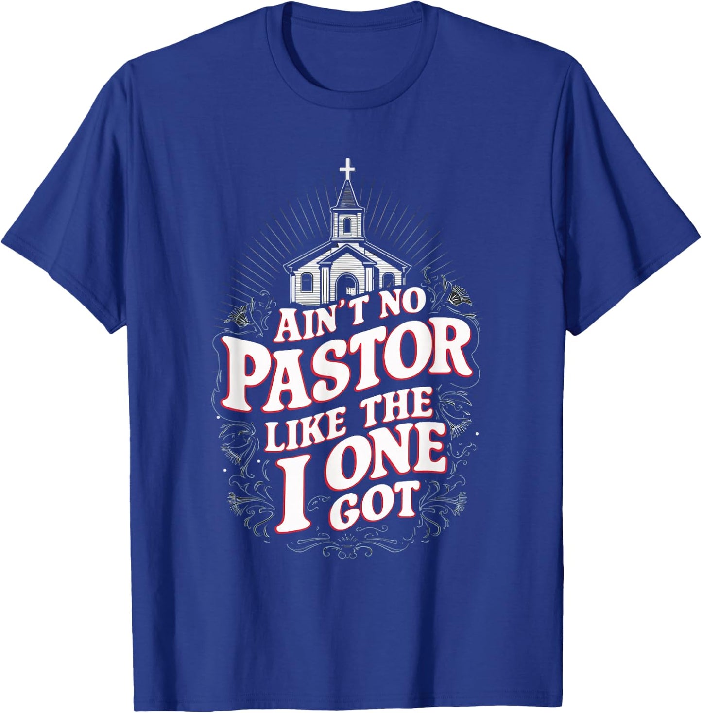 Ain't No Pastor Like The One I Got T-Shirt - T-Shirt | Royal