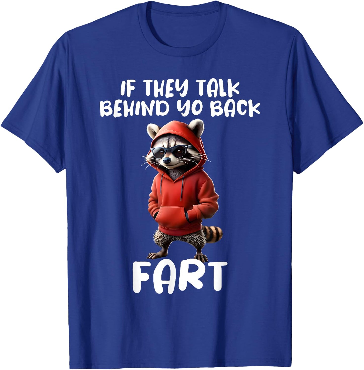 Funny Raccoon Saying If They Talk About Your Back Fart Meme T-Shirt - T-Shirt | Royal