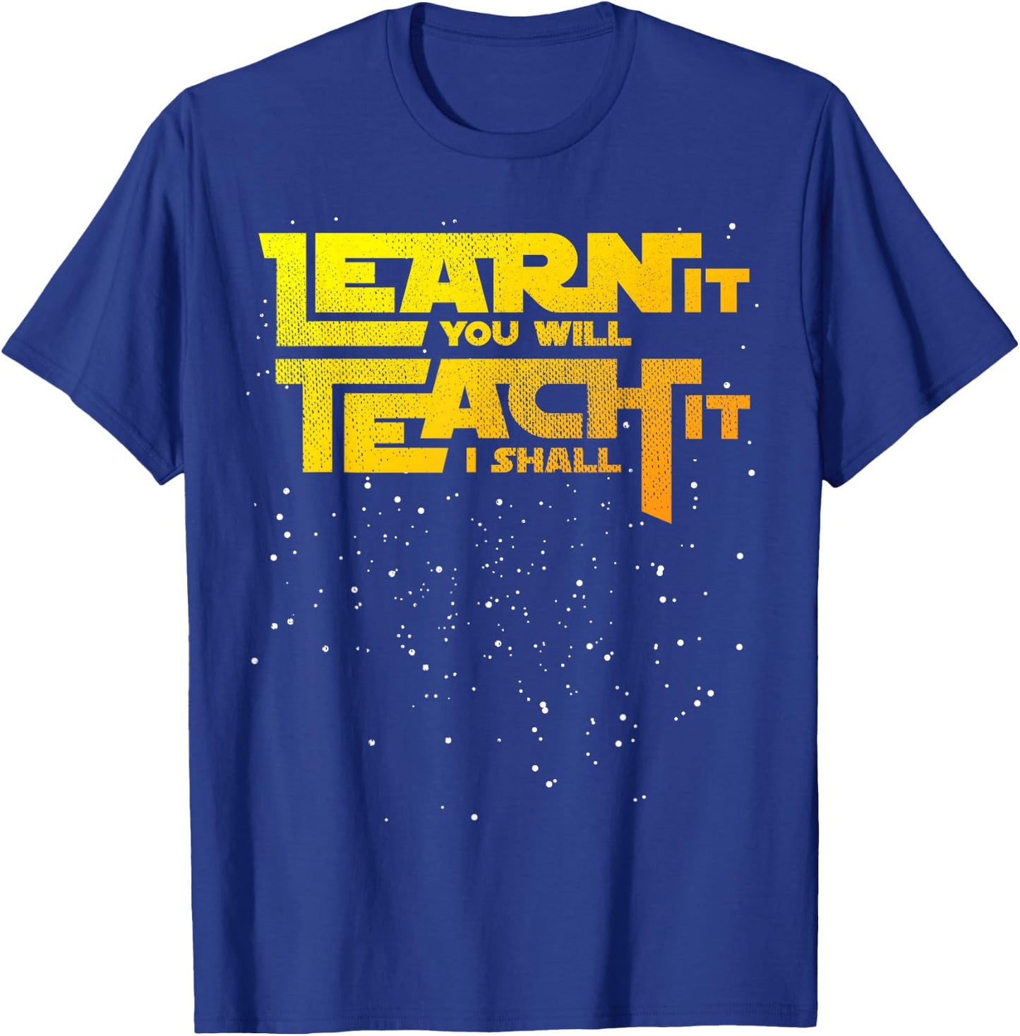 Star Teacher Learn It You Will Teach It I Shall T-Shirt - T-Shirt | Royal